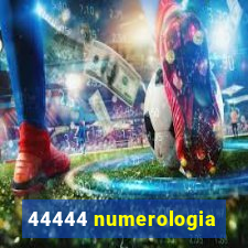 44444 numerologia